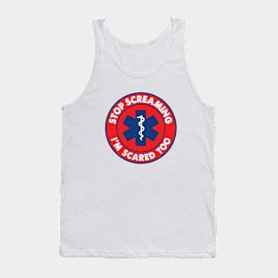 Stop Screaming I'm Scared Too Sticker, Funny Medical Paramedic Doctor Tank Top